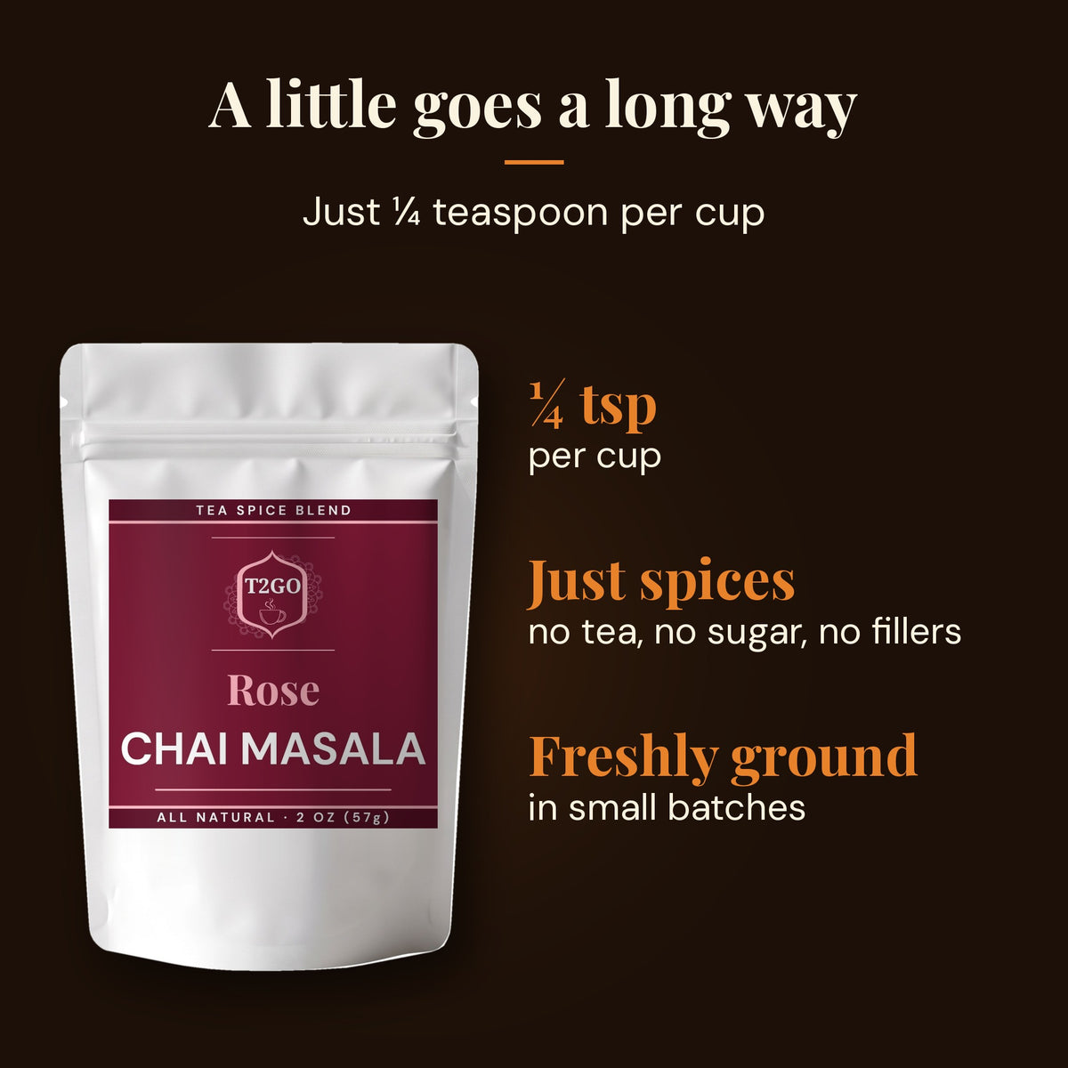 Rose chai masala uses just ¼ teaspoon per cup, pure spices with no fillers