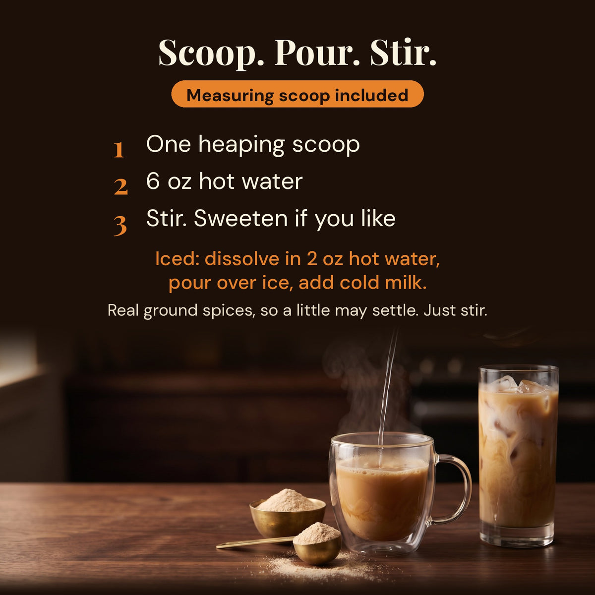 How to make unsweetened ginger chai: one scoop, 6 oz hot water, stir and sweeten if you like. Measuring scoop included

